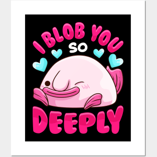 Adorable I Blob You So Deeply Cute Blobfish Pun Posters and Art